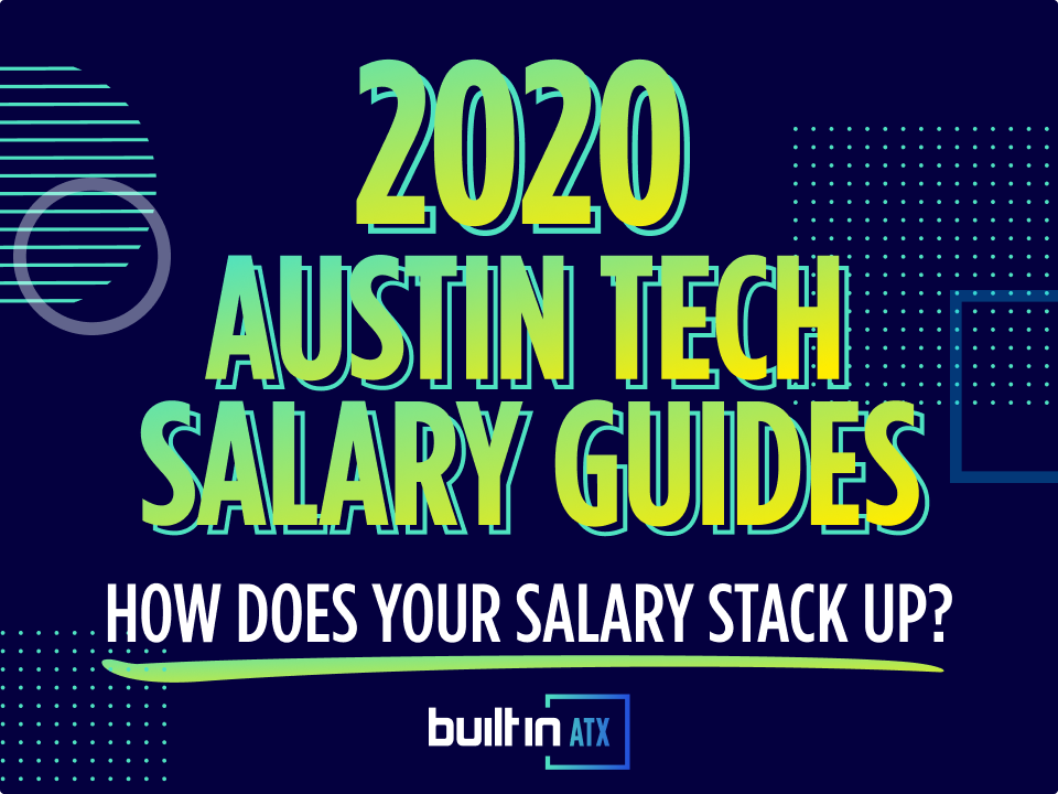 Built In’s 2020 Austin Tech Salary Guides