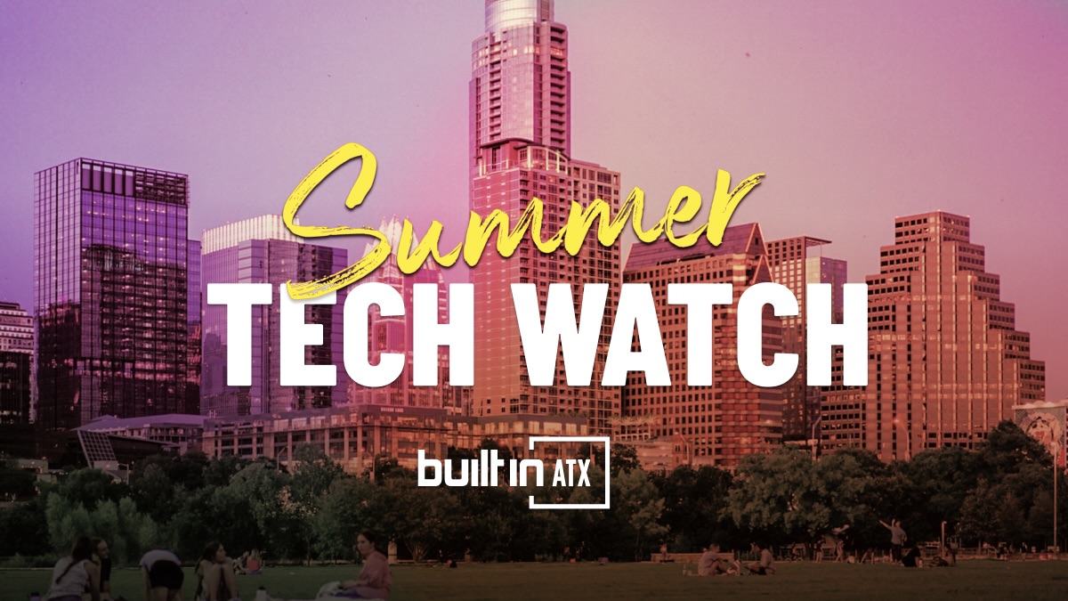 Summer Tech Watch 2024: 4 Austin Companies to Know