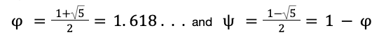 Fibonacci sequence formula φ =1+52=1.618 . . . and    =1-52=1-φ  