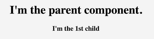 Text rendered with interpolation: I'm the parent component, I'm the 1st child.